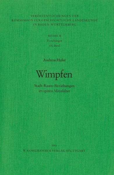 Hafer, Andreas Wimpfen: Stadt-Raum-Beziehungen im späten Mittelalter (Veröffentlichungen der Kommission für geschichtliche Landeskunde in Baden-Württemberg, Reihe B: Forschungen, 130, Band 130)