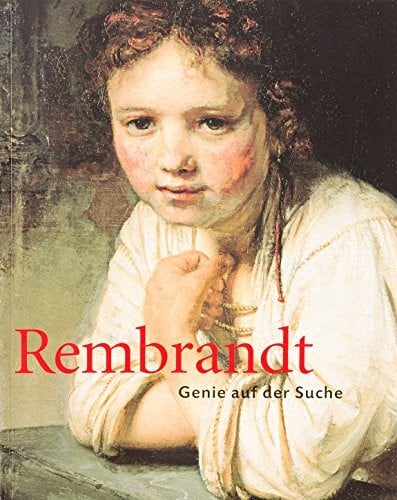 Gemäldegalerie Staatliche Museen zu Berlin (Hrsg.) Rembrandt - Genie auf der Suche : [... anläßlich der Ausstellung