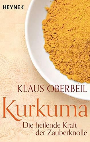 Oberbeil, Klaus Kurkuma: Die heilende Kraft der Zauberknolle