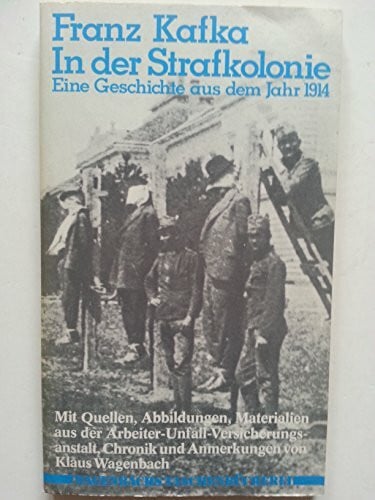 Kafka, Franz In der Strafkolonie. Eine Geschichte aus dem Jahr 1914. Mit Quellen, Abb., Materialien a.d. Arbeiter-Vers.-Anstalt, Chronik u. Anmerkungen von Klaus Wagenbach