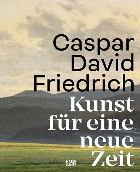 Markus Bertsch Caspar David Friedrich: Kunst für eine neue Zeit