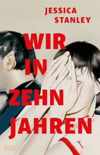 Voit, Claudia Wir in zehn Jahren: Roman | »Gleichzeitig eine intelligente literarische Liebesgeschichte und ein fesselndes Familiendrama« Meg Wolitzer