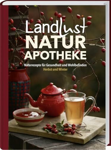 Landlust Landlust Naturapotheke: Naturrezepte für Gesundheit und Wohlbefinden – Herbst und Winter. Mit den Heilkräften der Natur gestärkt durch die kalte Jahreszeit. Tipps zu Heilpflanzen und ihrer Anwendung.