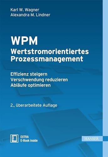 Lindner, Alexandra WPM - Wertstromorientiertes Prozessmanagement: - Effizienz steigern - Verschwendung reduzieren - Abläufe optimieren