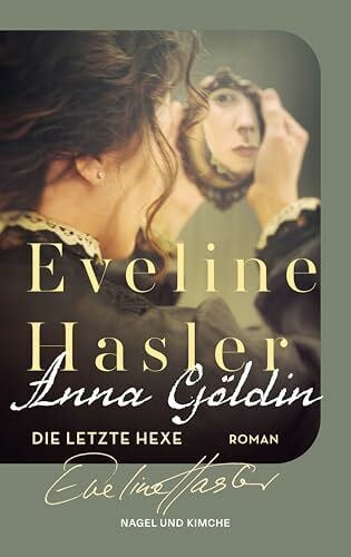 Hasler, Eveline Anna Göldin. Die letzte Hexe: Roman | Ein Klassiker der modernen Schweizer Literatur jetzt wieder neu aufgelegt | Gewinnerin des Droste-Preises