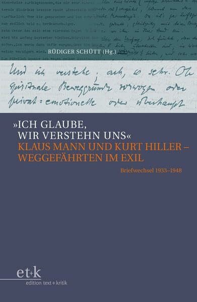 Schütt, Rüdiger 'Ich glaube, wir verstehn uns': Klaus Mann und Kurt Hiller – Weggefährten im Exil. Briefwechsel 1933–1948