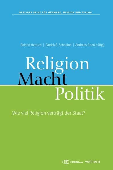 Vogel, Martin Religion, Macht, Politik: Wie viel Religion verträgt der Staat? (Berliner Reihe für Ökumene, Mission und Dialog)