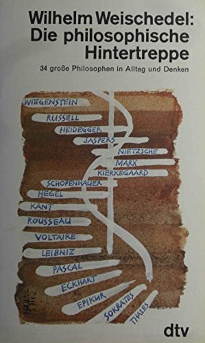 Weischedel, Wilhelm Die philosophische Hintertreppe. Vierunddreißig große Philosophen in Alltag und Denken