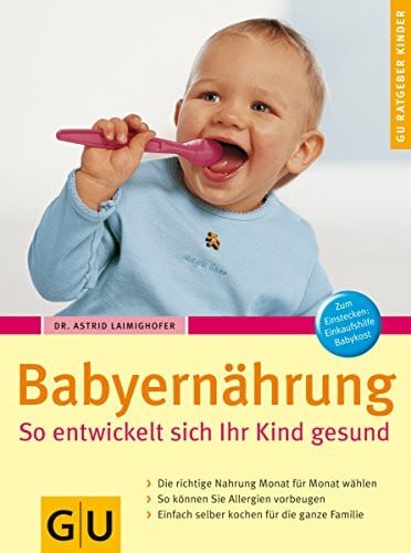 Laimighofer, Dr. Astrid Babyernährung. So entwickelt sich Ihr Kind gesund