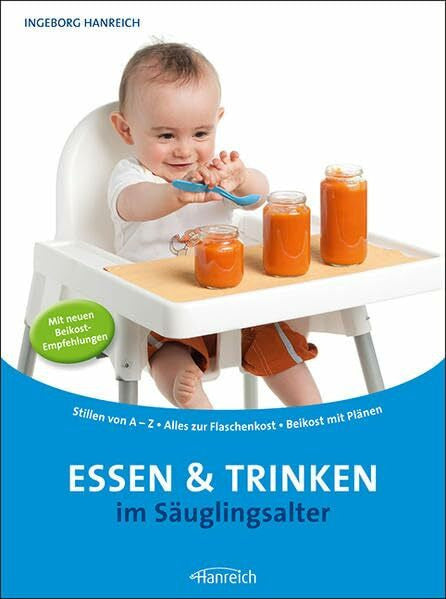 Hanreich, Ingeborg Essen und Trinken im Säuglingsalter: Stillen von A-Z - Alles zur Flaschenkost - Beikost mit Anleitung: Stillen von A-Z - Alles zur Flaschenkost - Beikost mit Plänen