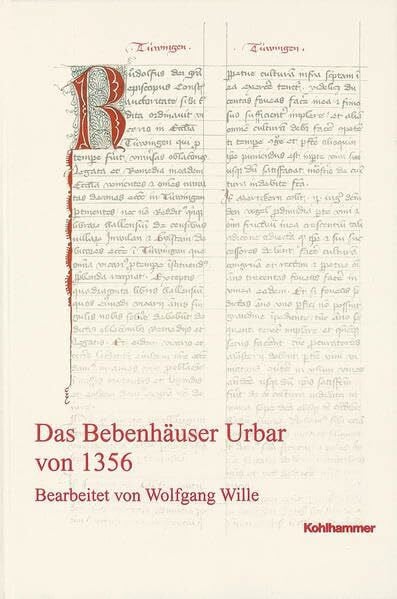 Wille, Wolfgang Das Bebenhäuser Urbar von 1356 (Veröffentlichungen der Kommission für geschichtliche Landeskunde in Baden-Württemberg, Reihe A: Quellen, 47, Band 47)