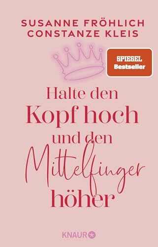 Kleis, Constanze Halte den Kopf hoch und den Mittelfinger höher: Die SPIEGEL-Bestseller-Autorinnen ermutigen Frauen zu mehr Selbstbewusstsein