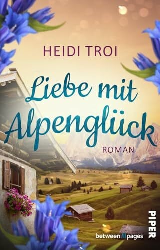 Troi, Heidi Liebe mit Alpenglück (Das Feriendorf am Glücksberg 3): Roman | Zweite Chancen und neue Gefühle im kleinen Feriendorf in Südtirol
