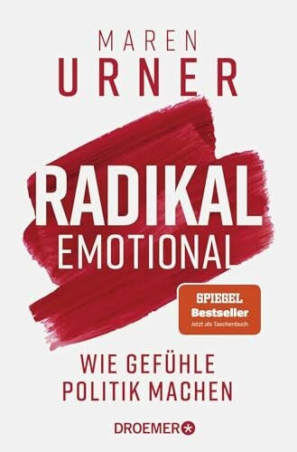 Urner, Prof. Dr. Maren Radikal emotional: Wie Gefühle Politik machen | Der SPIEGEL-Bestseller jetzt im Taschenbuch