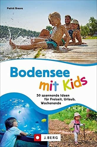 Brauns, Patrick Ausflugsführer: Bodensee mit Kids: 50 spannende Ideen für Freizeit, Urlaub, Wochenende. Ein Familienführer mit Action und Abenteuer für drinnen und draußen.
