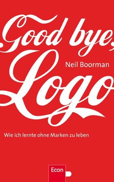 Boorman, Neil Good bye, Logo: Wie ich lernte, ohne Marken zu leben
