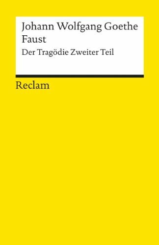 Johann Wolfgang Goethe Faust. Der Tragödie Zweiter Teil: Goethe, Johann Wolfgang – Deutsch-Lektüre, Deutsche Klassiker der Literatur (Reclams Universal-Bibliothek)