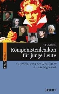 Rühle, Ulrich Komponistenlexikon für junge Leute: 153 Porträts von der Renaissance bis zur Gegenwart (Serie Musik)