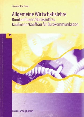 Siekerkötter, Reiner Allgemeine Wirtschaftslehre, Bürokaufmann / Bürokauffrau, Kaufmann / Kauffrau für Bürokommunikation, Lehrbuch