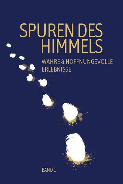 Pippig, Damaris Spuren des Himmels: Wahre und hoffnungsvolle Erlebnisse