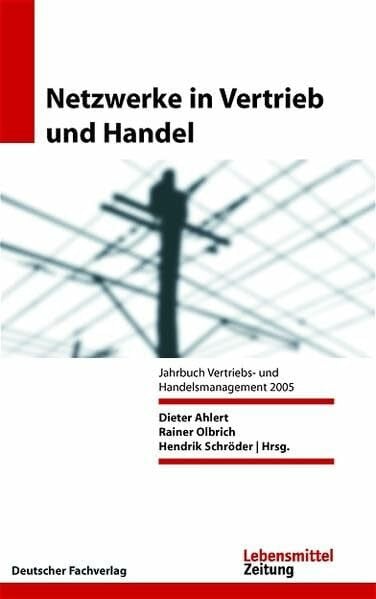 Ahlert, Dieter Netzwerke in Vertrieb und Handel: Jahrbuch Vertriebs- und Handelsmanagement 2005 (Edition Lebensmittel Zeitung)
