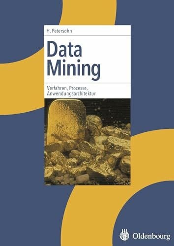 Petersohn, Helge Data Mining: Verfahren, Prozesse, Anwendungsarchitektur