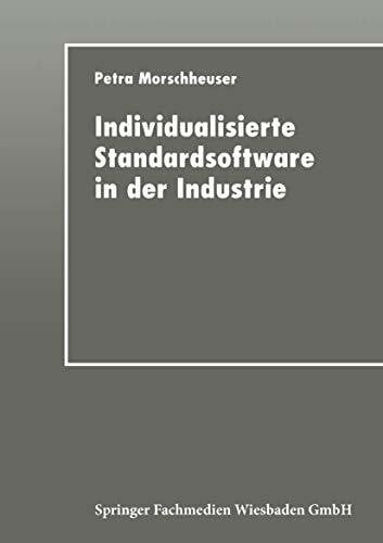 Morschheuser, Petra Individualisierte Standardsoftware in der Industrie: Merkmalsbasierte Anforderungsanalyse für die Informationsverarbeitung
