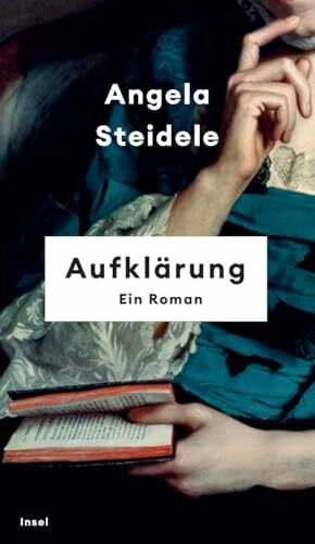 Steidele, Angela Aufklärung: Ein Roman | Nominiert für den Preis der Leipziger Buchmesse 2023 | »Angela Steidele bringt die Epoche der Aufklärung zum Leuchten.« Denis Scheck