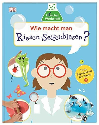 Wie macht man Riesen-Seifenblasen?: Forscher-Werkstatt. Erste Experimente für Kinder