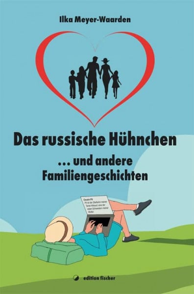 Meyer-Waarden, Ilka Das russische Hühnchen: ... und andere Familiengeschichten