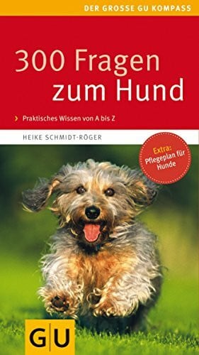 Schmidt-Röger, Heike 300 Fragen zum Hund (GU Der große Kompass): Kompaktes Wissen von A-Z. Praktischer Rat für jede Situation
