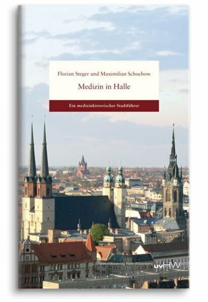 Schochow, Maximilian Medizin in Halle: Ein medizinhistorischer Stadtführer