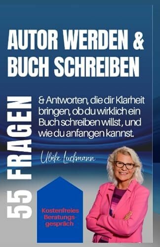Luckmann, Ulrike Autor werden & Buch schreiben: 55 Fragen & Antworten, die dir Klarheit bringen, ob du wirklich ein Buch schreiben willst, und wie du anfangen kannst (Fragen und Antworten rund ums Buch schreiben)