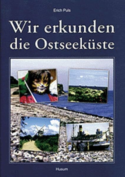 Erich Puls Wir erkunden die Ostseeküste, Schülerheft: Schülerheft für den Heimat- und Sachunterricht in Schleswig-Holstein
