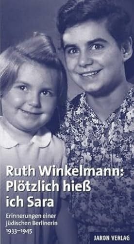 Claudia Johanna Bauer Plötzlich hieß ich Sara: Erinnerungen einer jüdischen Berlinerin 1933-1945