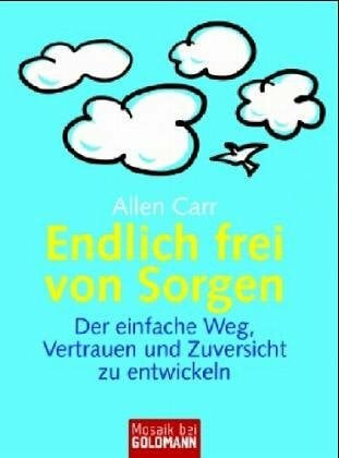 Weinberger, Renate Endlich frei von Sorgen: Der einfache Weg, Vertrauen und Zuversicht zu entwickeln