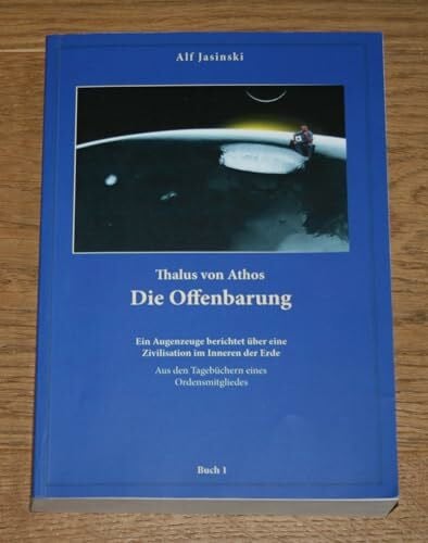 Jasinski, Alf Thalus von Athos – Die Offenbarung: Ein Augenzeuge berichtet über eine Zivilisation im Inneren der Erde, aus den Tagebüchern eines Ordensmitgliedes. ... Aus den Tagebüchern eines Ordensmitgliedes)