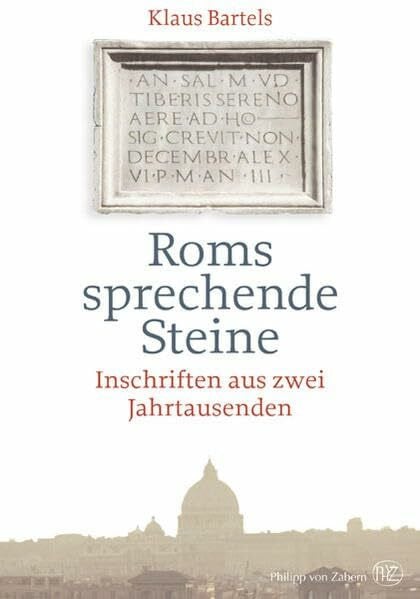 Bartels, Klaus Roms sprechende Steine: Inschriften aus zwei Jahrtausenden