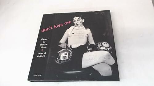 Downie, Louise Don't Kiss Me: The Art of Claude Cahun And Marcel Moore