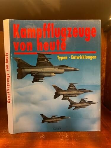Kaiser (Hrsg.) Kampfflugzeuge von heute. Typen-Entwicklungen