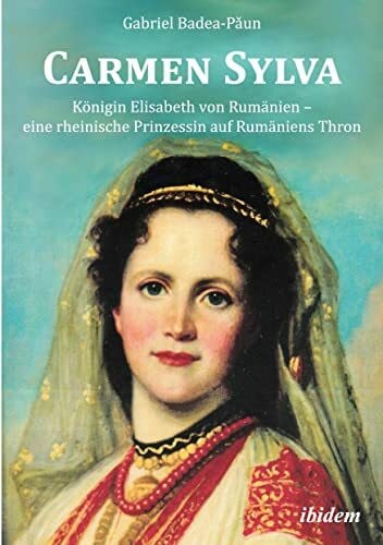 Badea-Paun, Gabriel Carmen Sylva. Königin Elisabeth von Rumänien - eine rheinische Prinzessin auf Rumäniens Thron: Vorwort: Fürst zu Wied, Carl