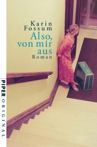 Fossum, Karin Also, von mir aus: Roman (Piper Taschenbuch, Band 7084)