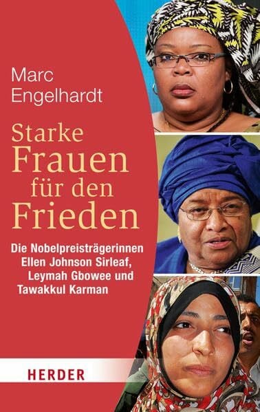 Engelhardt, Marc Starke Frauen für den Frieden: Die Nobelpreisträgerinnen Ellen Johnson Sirleaf, Leymah Gbowee und Tawakkul Karman (HERDER spektrum)