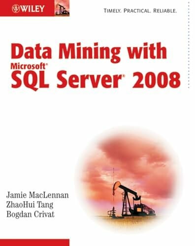 MacLennan, Jamie Data Mining with Microsoft SQL Server 2008: Timely. Practical. Reliable