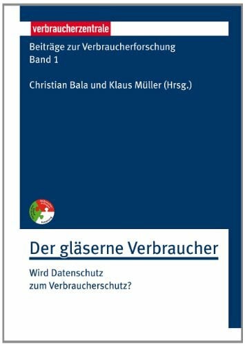 Sorge, Christoph Beiträge zur Verbraucherforschung Band 1 Der gläserne Verbraucher: Wird Datenschutz zum Verbraucherschutz?