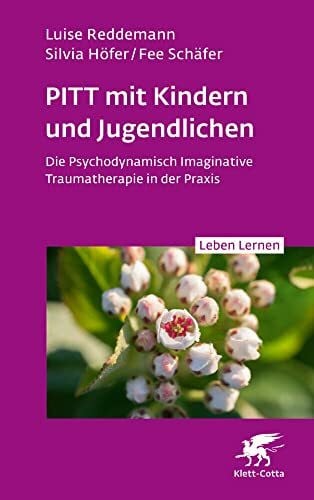 Höfer, Silvia PITT mit Kindern und Jugendlichen (Leben Lernen, Bd. 339): Die Psychodynamisch Imaginative Traumatherapie in der Praxis