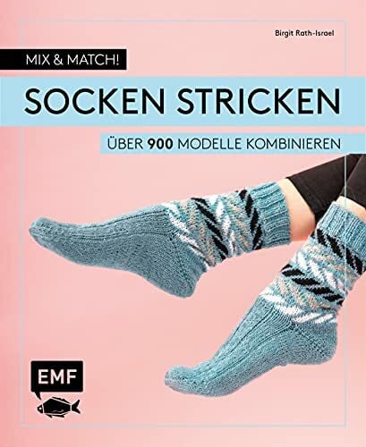 Rath-Israel, Birgit Mix and Match! Socken stricken: Über 900 Modelle kombinieren – Mit Jacquard-, Mosaik- und Strukturmustern – Das Baukastenprinzip für Fersen, Bündchen und Spitzen