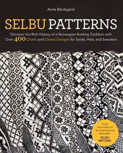 Bardsgard, Anne Selbu Patterns: Discover the Rich History of a Norwegian Knitting Tradition with Over 400 Charts and Classic Designs for Socks, Hats, and Sweaters