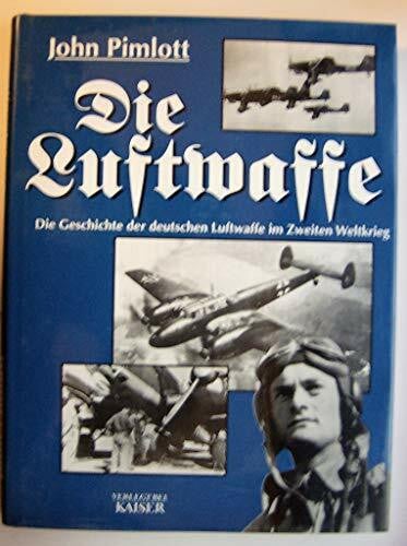 Pimlott, John Die Luftwaffe: Die Geschichte der deutschen Luftwaffe im Zweiten Weltkrieg