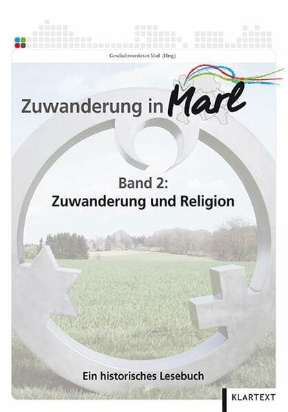 Geschichtswerkstatt Marl Zuwanderung in Marl: Band 2: Zuwanderung und Religion